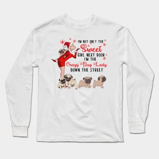 I'm The Sweet Girl Next Door And The Crazy Pug Lady Long Sleeve T-Shirt